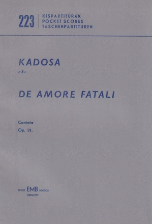 Kadosa Pl De amore fatali Cantata to poems by A. Jzsef Oratorios (Chorus and orchestra)