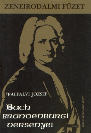 Plfalvi Jzsef The Brandenburg Concertos by J. S. Bach Music-literary book to the teaching of baroque music Music Theory