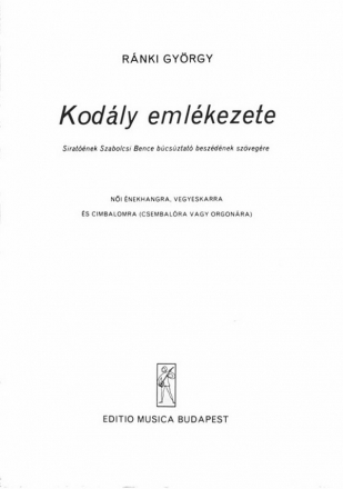 Rnki Gyrgy In memoriam Zoltn Kodly for female voice, mixed chorus and cimbalom (harpsichord or organ) Mixed Voices and Accompaniment