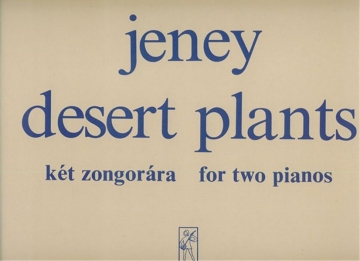 Jeney Zoltn Desert Plants for two pianos or two prepared pianos Two Pianos