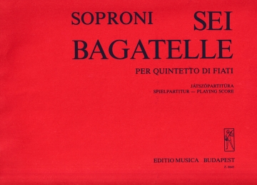 Soproni Jzsef Six Bagatelles for wind quintet Wind Quintets