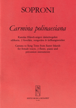 Soproni Jzsef Carmina polinaesiana. Cantata for female chorus, two and percussions to texts from Easter Islands Oratorios (Chorus and orchestra)