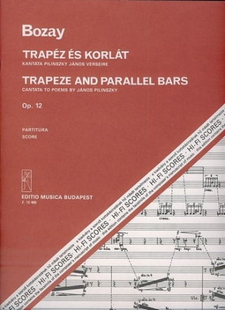 Bozay Attila Trapeze and Parallel Bars. Cantata to poems by J. Pilin for soprano and tenor, mixed chorus and orchestra Oratorios (Chorus and orchestra)