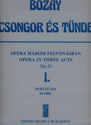 Bozay Attila Csongor s Tnde. Opera in 3 acts Act 1. - Libretto from M. Vrsmarty's drama by the composer Stage Works