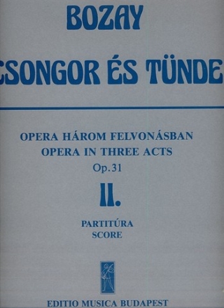 Bozay Attila Csongor s Tnde. Opera in 3 acts Act 2. - Libretto from M. Vrsmarty's drama by the composer Stage Works