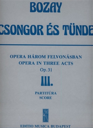 Bozay Attila Csongor s Tnde. Opera in 3 acts Act 3. Libretto from M. Vrsmarty's drama by the composer Stage Works