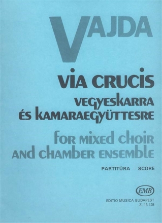 Vajda Jnos Via crucis for mixed choir and chamber ensemble Oratorios (Chorus and orchestra)