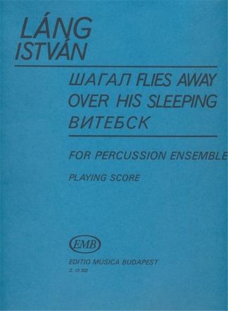 Lng Istvn Chagall Flies Away Over his Sleeping Vitebsk for percussion ensemble Chamber Music for Percussion Instruments