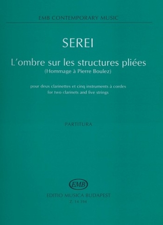 Serei Zsolt L'ombre sur les structures plies (Hommage a Pierre Boulez) for two clarinets and five strings Chamber Music for Mixed  Ensembles