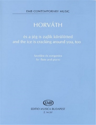 Horvth Balzs and the ice is cracking around you, too for flute and piano Flute and Piano