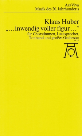 AVV312  Klaus Huber, ...inwendig voller Figur... fr gemischten Chor (SATB, mehrfach geteilt) mit Soli, Tonband und Orc Studienpartitur