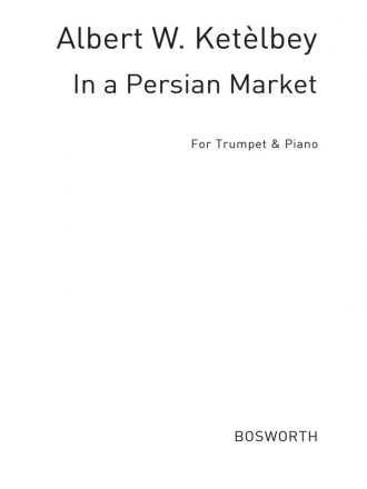 Albert Ketelbey: In A Persian Market (Trumpet/Piano) Trumpet, Piano Accompaniment Score and Parts