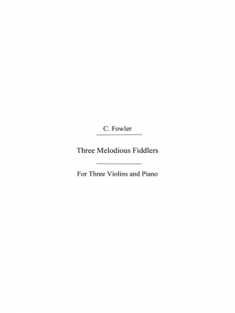 Fowler, C Three Melodious Fiddlers 3vln/Pf Violin, Piano Accompaniment Instrumental Work