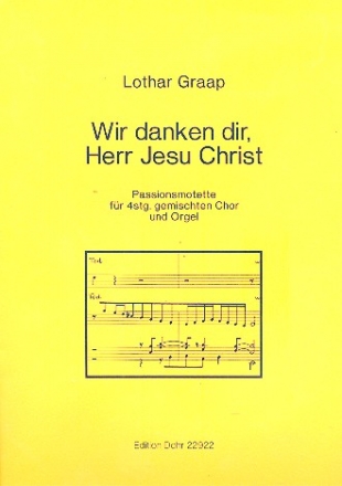 Graap, Lothar Wir danken dir, Herr Jesu Christ -Passionsmotette fr Gemischter Chor (4-st.), Orgel Chorpartitur