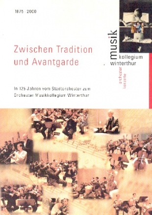 Zwischen Tradition und Avantgarde In 125 Jahren vom Stadtorchester zum Orchester Kollegium Winterthur (1875-2000)