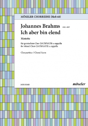 Ich aber bin elend op,110,1 - Motette fr gem Chor (SATBSATB) a cappella Chorpartitur