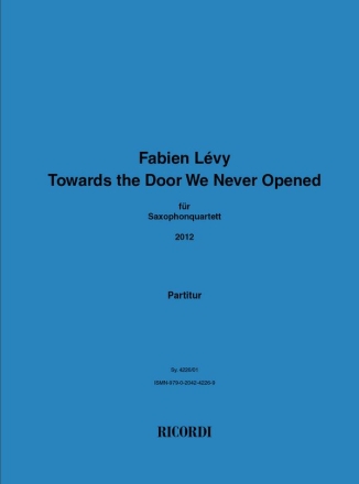 Fabien Lvy, Towards the Door We Never Opened Saxophonquartett Partitur