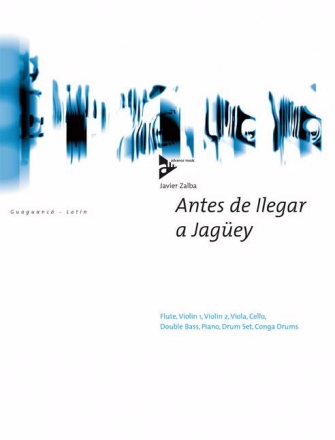 Zalba, Javier - Antes de Ilegar a Jagey Flte, 2 Violinen, Viola, Violoncello, Kontrabass, Klavier, Drumset un Partitur und Stimmen