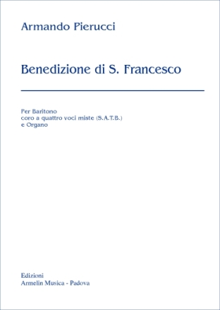 Pierucci, Armando Benedizione di S.Francesco. per Baritono, Coro a 4 voci miste e Organo