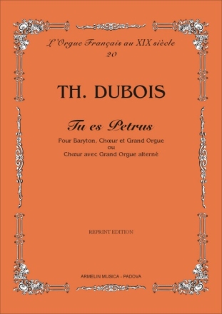 Dubois, Thodore Tu es Petrus. Pour Baryton, Choeur et Grand Orgue ou Choeur avec Grand