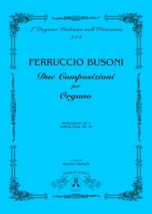 Busoni, Ferruccio Due Composizioni per Organo. Praeludium, op 7, Doppia Fuga, op 76