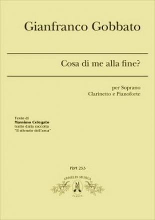 Gobbato, Gianfranco Cosa di me alla fine? Per Soprano, Clarinetto e Pianoforte. Testo di M