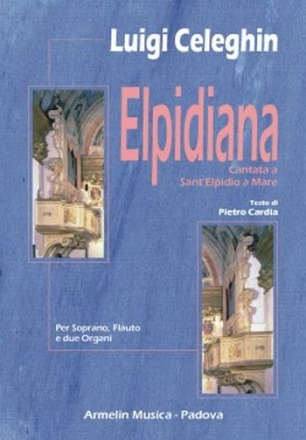 Celeghin, Luigi Elpidiana. Cantata a Sant'Elpidio a Mare. Per Soprano, Flauto e 2 Orga