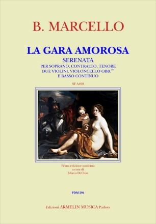 Marcello, Benedetto La Gara Amorosa. Serenata per Soprano, Contralto, Tenore, Archi e Bass