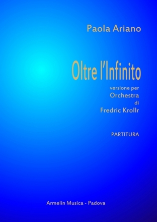 Ariano, Paola Oltre l'infinito.  Versione orchestrale di Fredric Kroll. Partitura