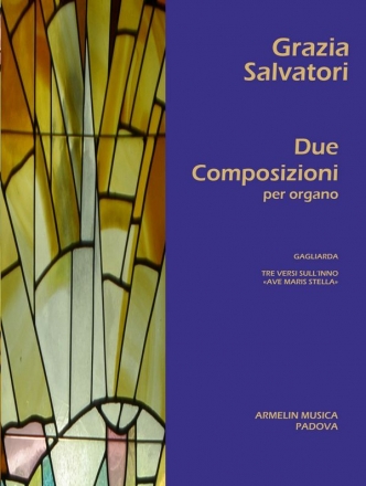 Salvatori, Grazia Due Composizioni per Organo. Gagliarda, Tre versi sull'inno'Ave Maris