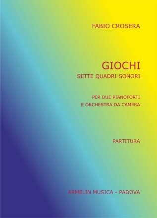 Crosera, Fabio Giochi. Sette quadri sonori. Per due pianoforti e orchestra da camera.