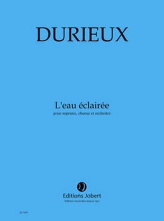 DURIEUX Frdric L'eau claire soprano, choeur et orchestre Partition