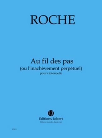 ROCHE Colin Au fil des pas (ou l'inachvement perptuel) violoncelle Partition