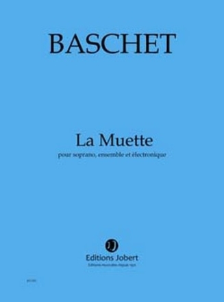 Baschet, Florence La Muette Soprano, ensemble et lectronique Partition