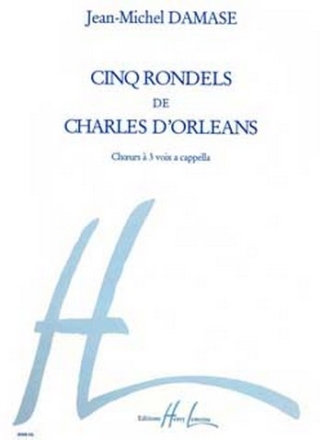 DAMASE Jean-Michel Rondels de Charles d'Orlans (5) choeur  3 voix a cappella Partition