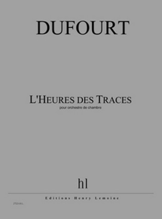 DUFOURT Hugues L'Heures des Traces orchestre de chambre Partition