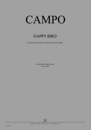 CAMPO Rgis Happy Bird flte, 2 cors, 3 percussionnistes et orchestre  cordes Partition