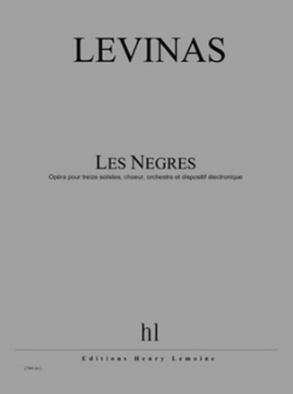 LEVINAS Michal Les Ngres - Opra en 3 actes 13 solistes, choeur, orchestre et dispositif lectronique Partition