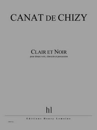 CANAT de CHIZY Edith Clair et Noir 12 voix (SATB), clavecin et percussion Partition + matriel