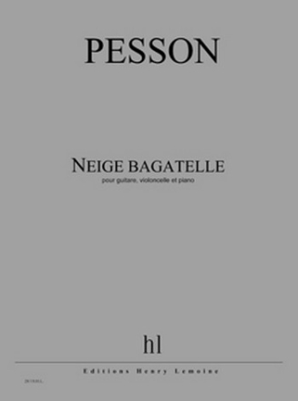 PESSON Grard Neige bagatelle guitare, violoncelle et piano Partition