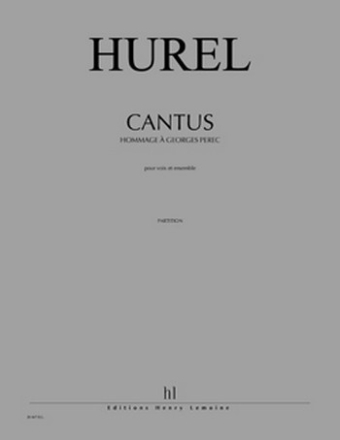 HUREL Philippe Cantus - Hommage  Georges Perec soprano et ensemble Partition