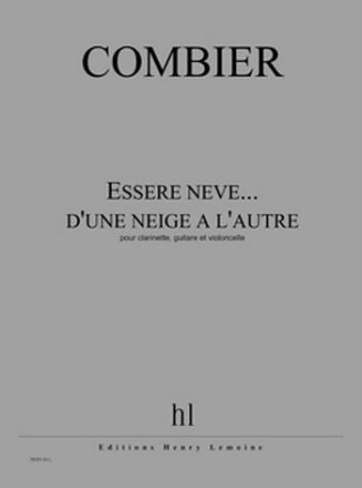 COMBIER Jrme Essere neve... d'une neige  l'autre clarinette, guitare et violoncelle Partition + matriel