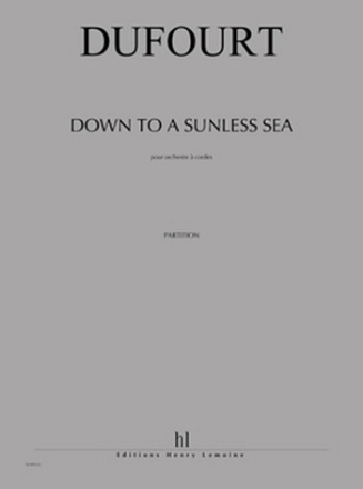 DUFOURT Hugues Down to a sunless sea orchestre  cordes Partition