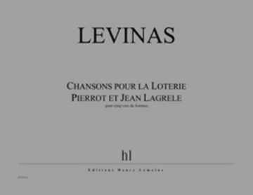 LEVINAS Michal Chansons pour la Loterie Pierrot et Jean Lagrle 5 voix de femmes Partition