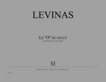 LEVINAS Michal Le ''O'' du haut choeur  6 voix mixtes Partition