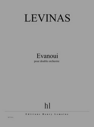 LEVINAS Michal Evanoui double orchestre Partition