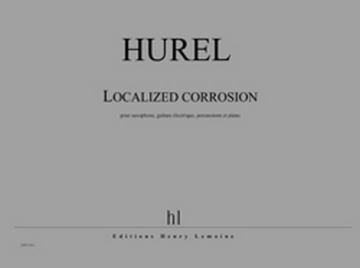 HUREL Philippe Localized corrosion saxophone, guitare lectrique, percussions et piano Partition + matriel