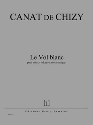 CANAT de CHIZY Edith Le Vol blanc 2 violons et lectronique Partition