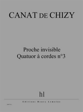 CANAT de CHIZY Edith Proche invisible - Quatuor  cordes n3 2 violons, alto et violoncelle Partition + matriel