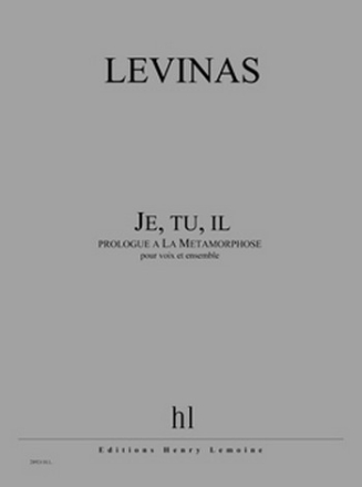 LEVINAS Michal Je, tu, il (prologue  La Mtamorphose) voix et ensemble Partition